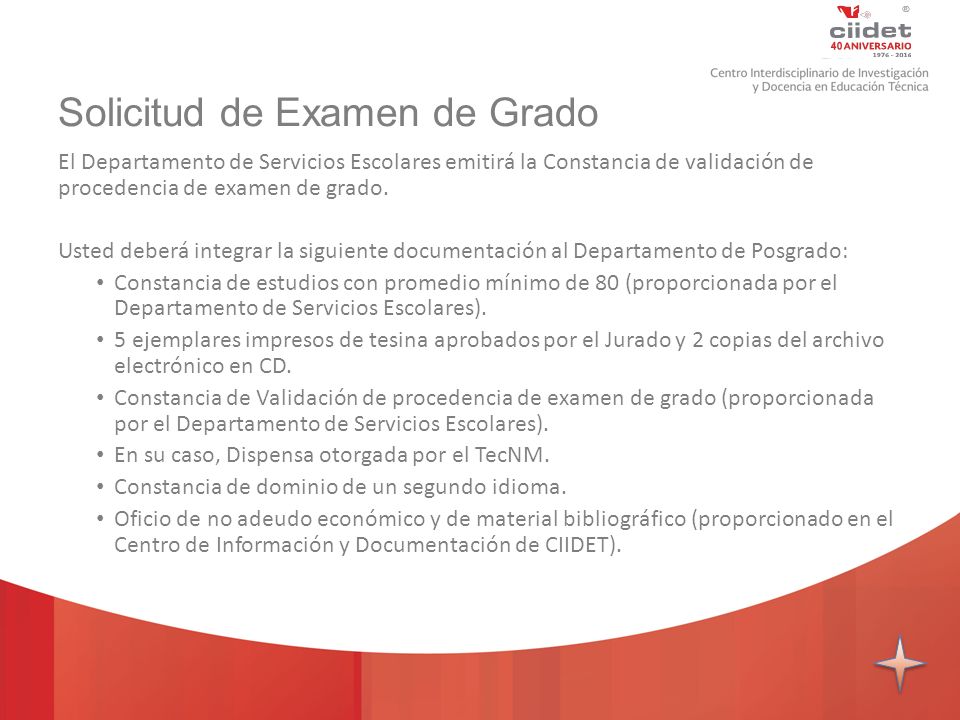 TECNOLÓGICO NACIONAL DE MÉXICO Solicitud de Examen de Grado El Departamento de Servicios Escolares emitirá la Constancia de validación de procedencia de examen de grado.