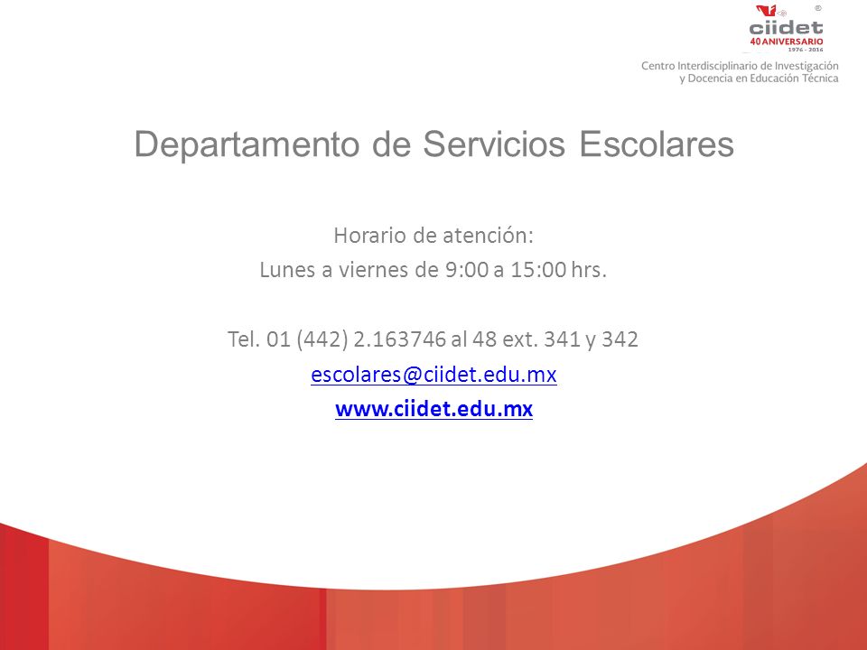 TECNOLÓGICO NACIONAL DE MÉXICO Departamento de Servicios Escolares Horario de atención: Lunes a viernes de 9:00 a 15:00 hrs.