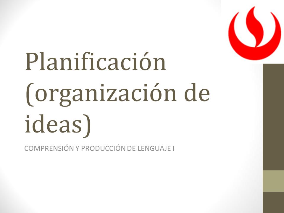Planificación (organización de ideas) COMPRENSIÓN Y PRODUCCIÓN DE LENGUAJE I