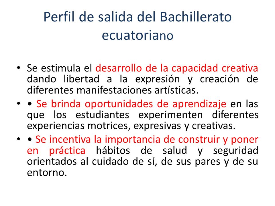 Perfil de salida del Bachillerato ecuatoria no Se estimula el desarrollo de la capacidad creativa dando libertad a la expresión y creación de diferentes manifestaciones artísticas.