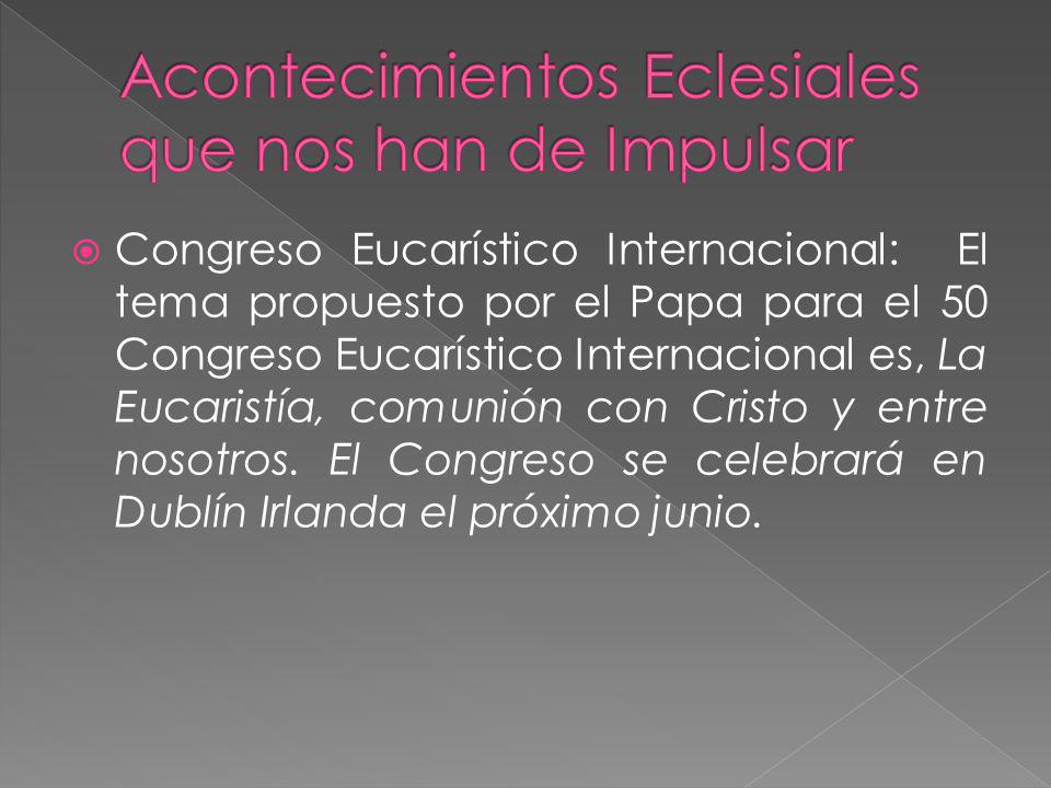 Congreso Eucarístico Internacional: El tema propuesto por el Papa para el 50 Congreso Eucarístico Internacional es, La Eucaristía, comunión con Cristo y entre nosotros.