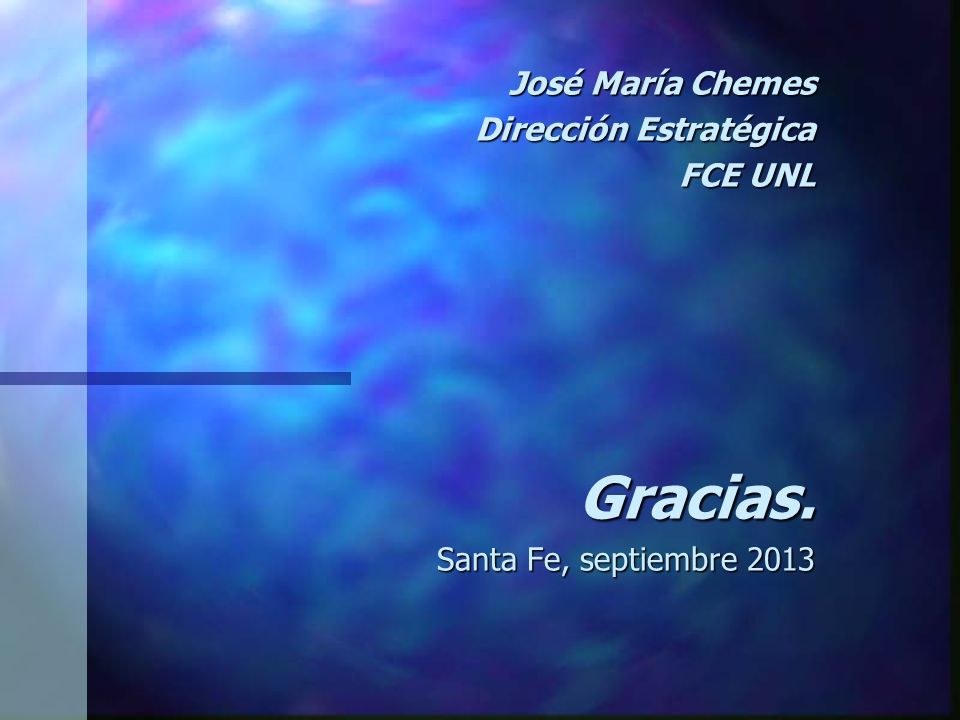 José María Chemes Dirección Estratégica FCE UNL Gracias. Santa Fe, septiembre 2013