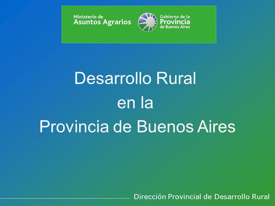 Desarrollo Rural en la Provincia de Buenos Aires Dirección Provincial de Desarrollo Rural
