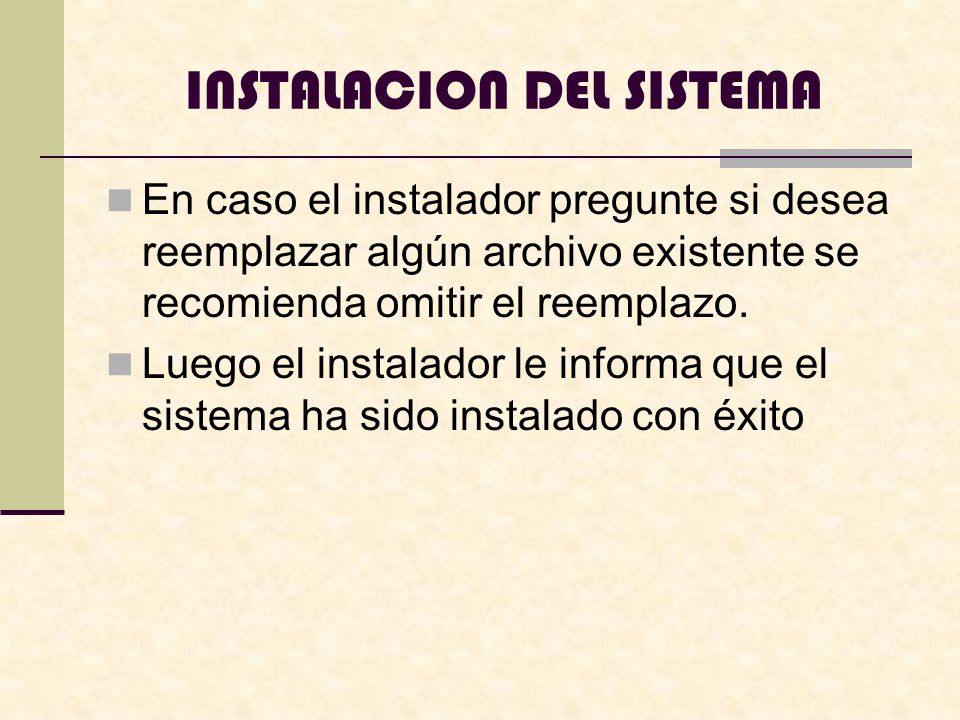 INSTALACION DEL SISTEMA En caso el instalador pregunte si desea reemplazar algún archivo existente se recomienda omitir el reemplazo.