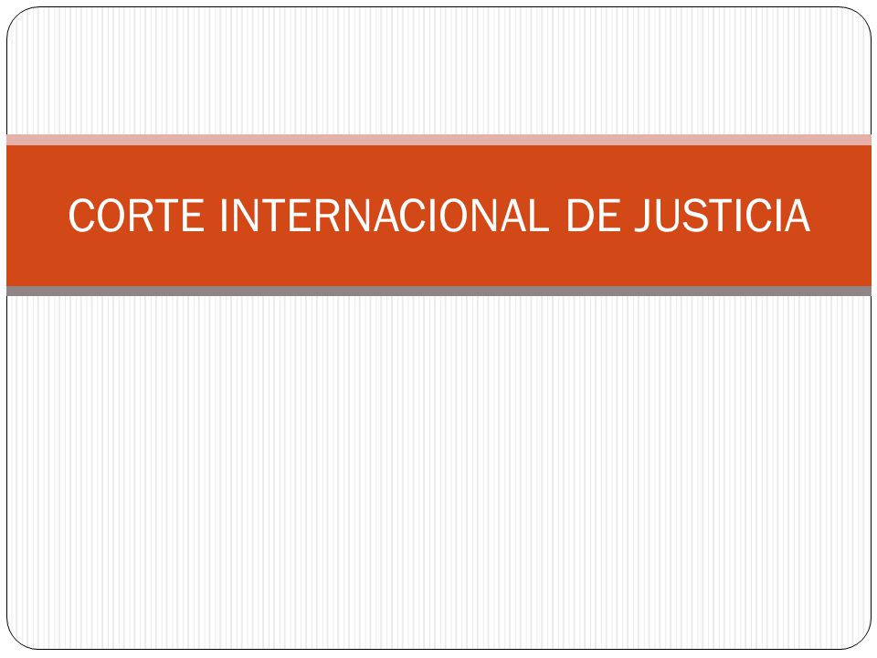 LA CORTE INTERNACIONAL DE JUSTICIA ONU la corte internacional de justicia onu: