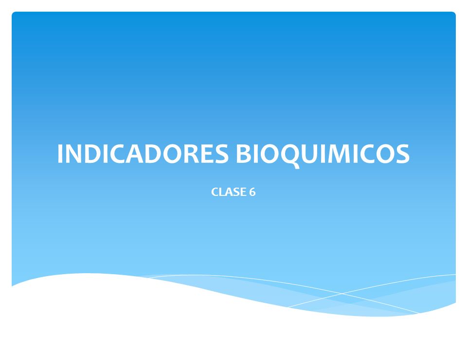 INDICADORES BIOQUIMICOS CLASE 6
