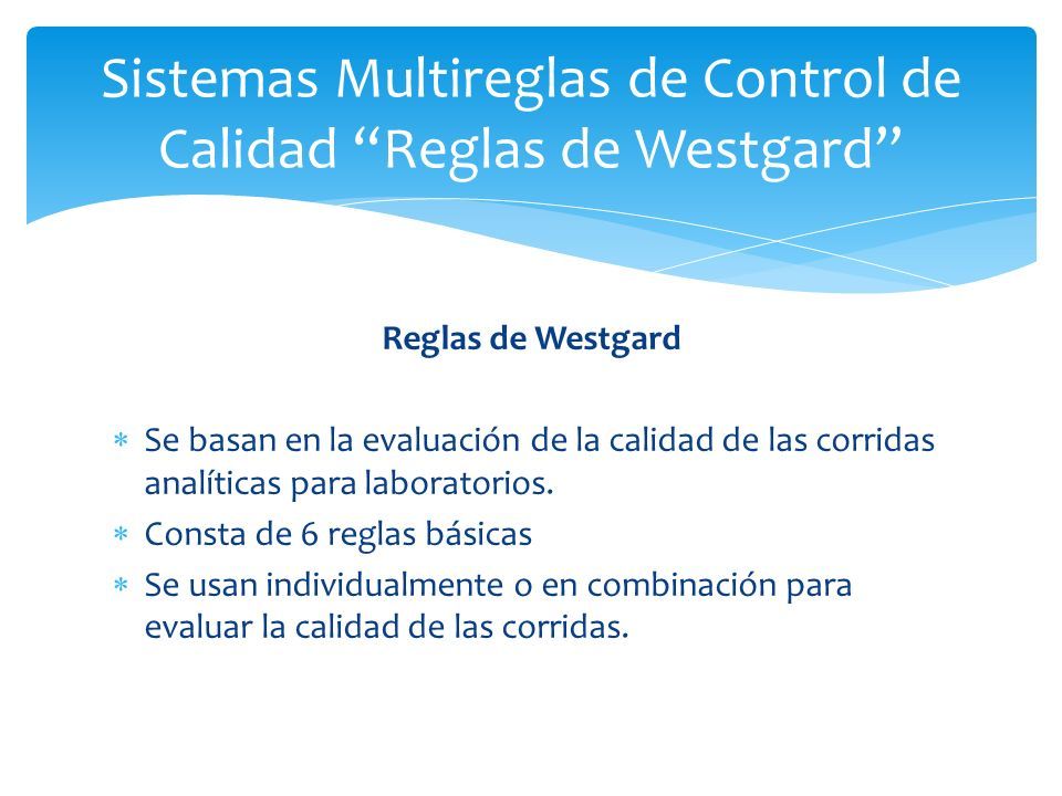 Reglas de Westgard  Se basan en la evaluación de la calidad de las corridas analíticas para laboratorios.