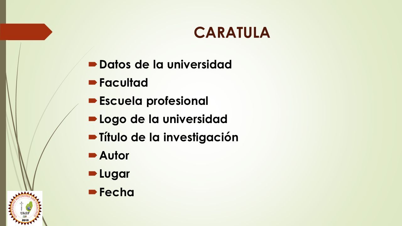 CARATULA  Datos de la universidad  Facultad  Escuela profesional  Logo de la universidad  Título de la investigación  Autor  Lugar  Fecha