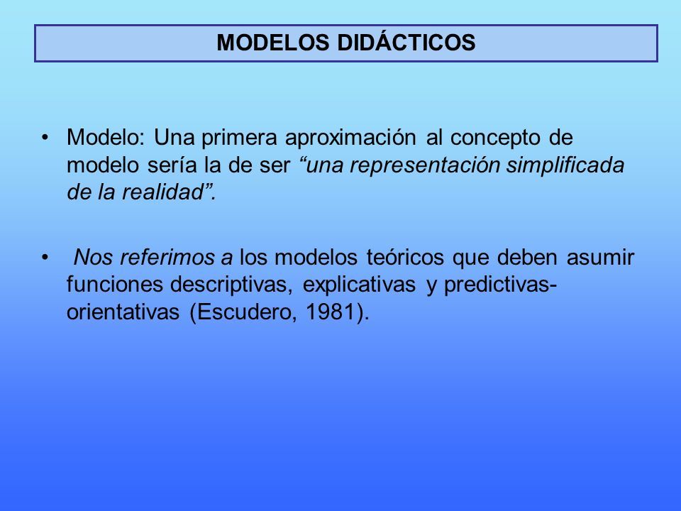 Modelo: Una primera aproximación al concepto de modelo sería la de ser una representación simplificada de la realidad .
