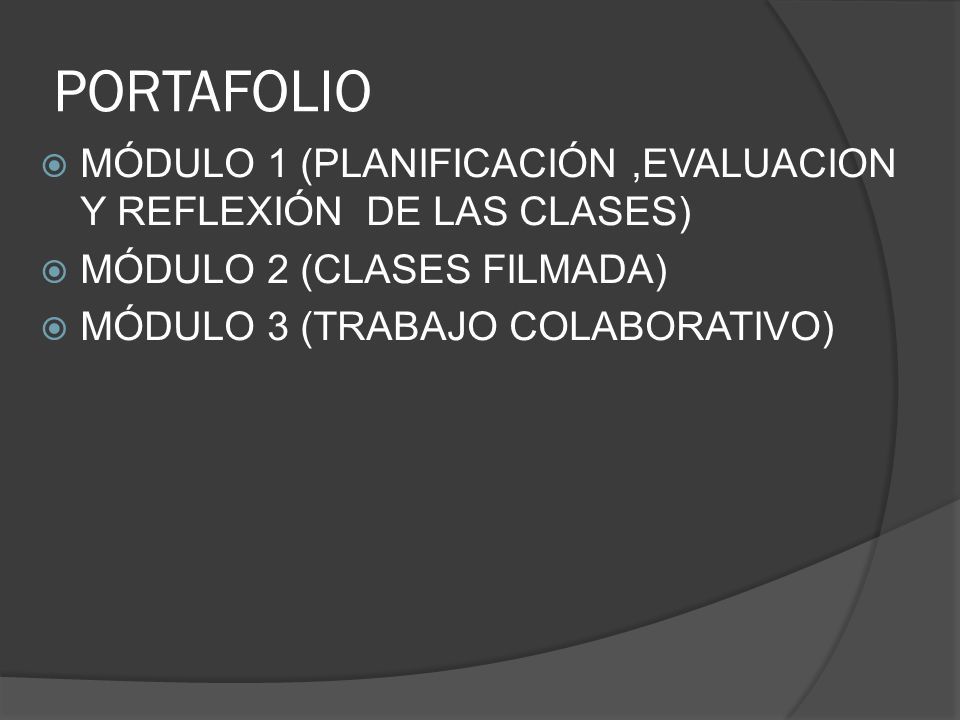 PORTAFOLIO  MÓDULO 1 (PLANIFICACIÓN,EVALUACION Y REFLEXIÓN DE LAS CLASES)  MÓDULO 2 (CLASES FILMADA)  MÓDULO 3 (TRABAJO COLABORATIVO)