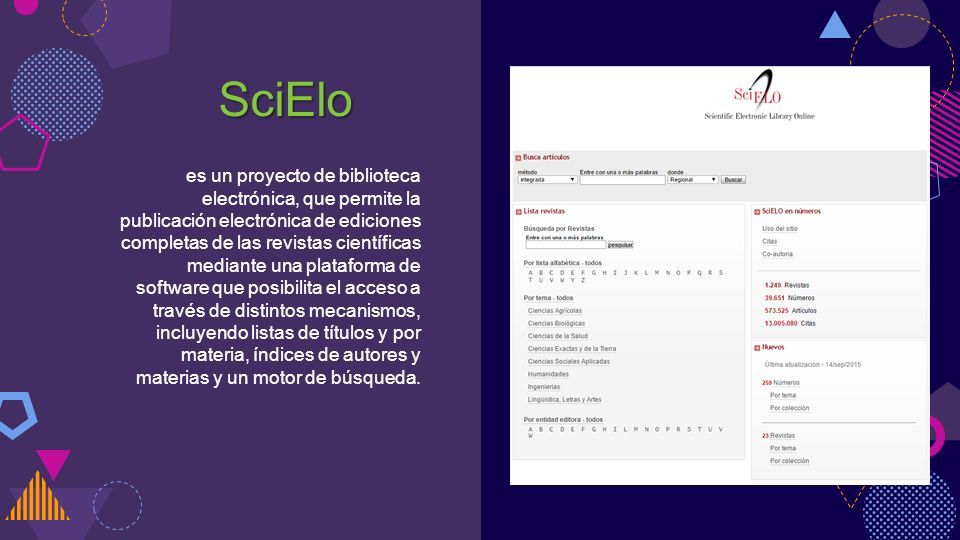 SciElo es un proyecto de biblioteca electrónica, que permite la publicación electrónica de ediciones completas de las revistas científicas mediante una plataforma de software que posibilita el acceso a través de distintos mecanismos, incluyendo listas de títulos y por materia, índices de autores y materias y un motor de búsqueda.