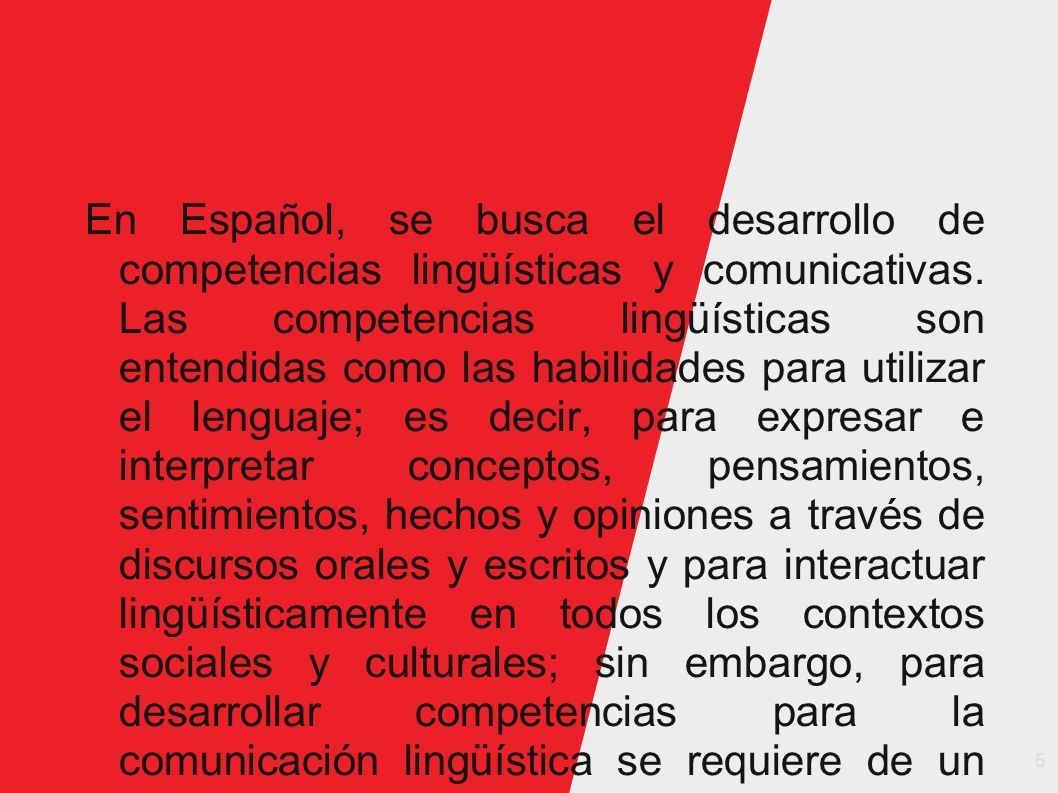 5 En Español, se busca el desarrollo de competencias lingüísticas y comunicativas.