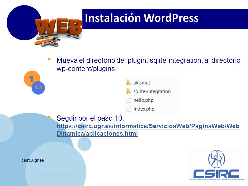 csirc.ugr.es Seguir por el paso 7   amica/aplicaciones.html Instalación WordPress Mueva el directorio del plugin, sqlite-integration, al directorio wp-content/plugins.