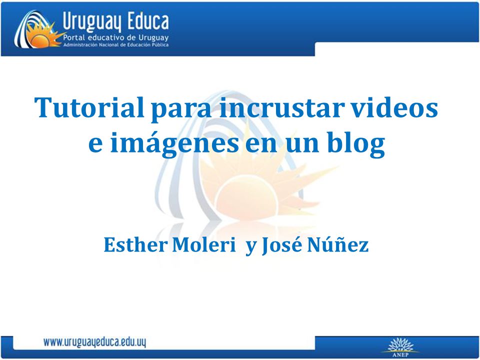 Tutorial para incrustar videos e imágenes en un blog Esther Moleri y José Núñez