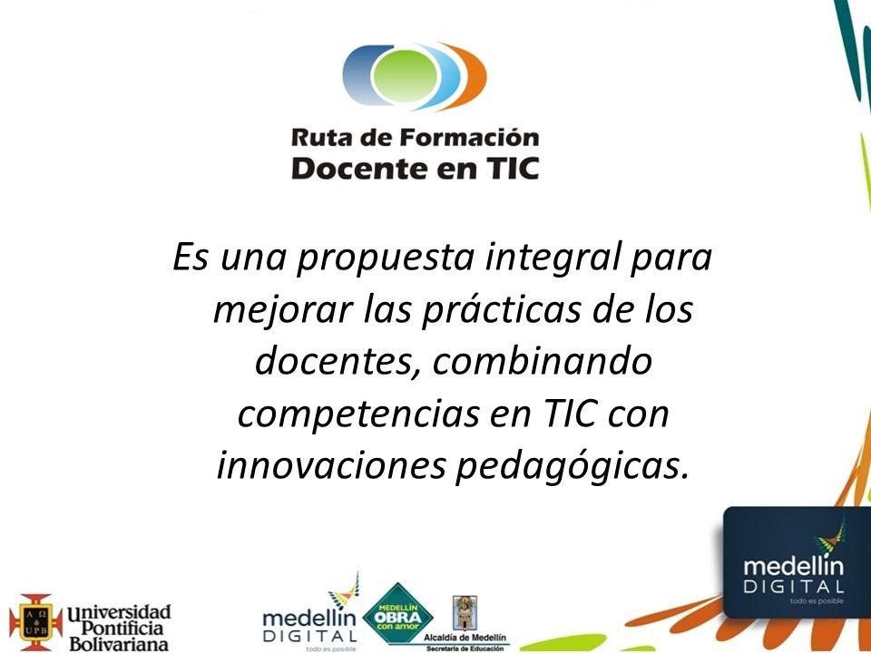 Es una propuesta integral para mejorar las prácticas de los docentes, combinando competencias en TIC con innovaciones pedagógicas.