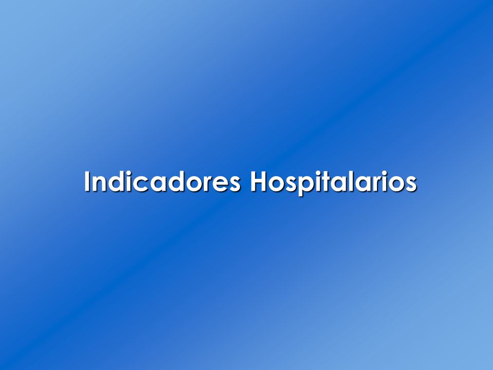 INDICADORES HOSPITALARIOS indicadores hospitalarios: