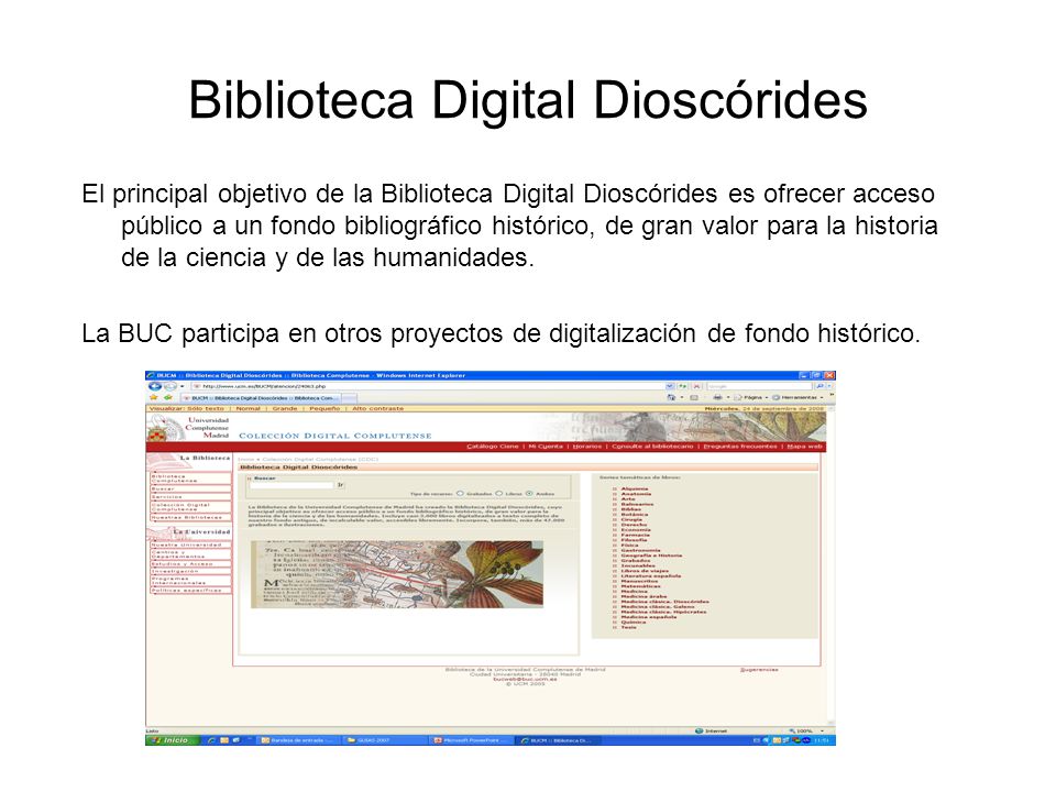 Biblioteca Digital Dioscórides El principal objetivo de la Biblioteca Digital Dioscórides es ofrecer acceso público a un fondo bibliográfico histórico, de gran valor para la historia de la ciencia y de las humanidades.