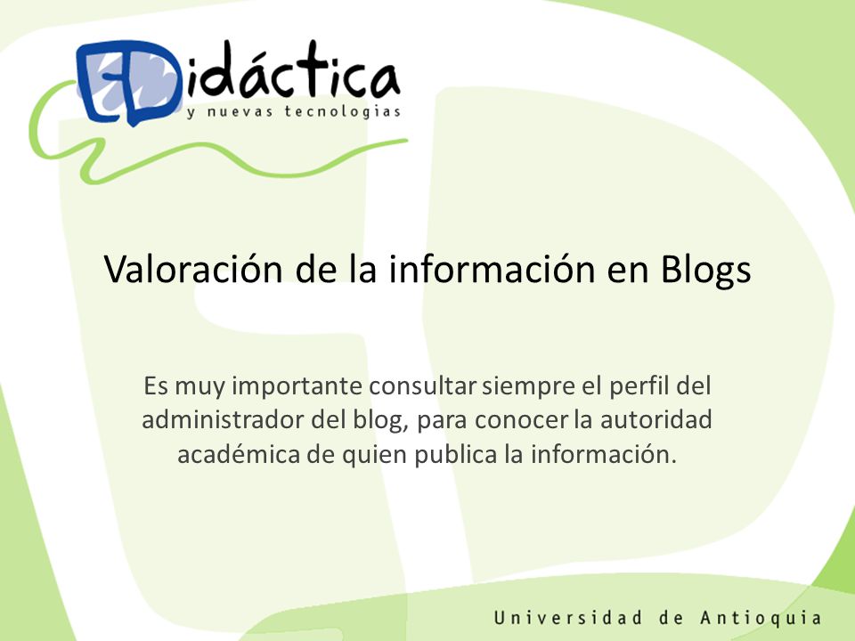 Es muy importante consultar siempre el perfil del administrador del blog, para conocer la autoridad académica de quien publica la información.