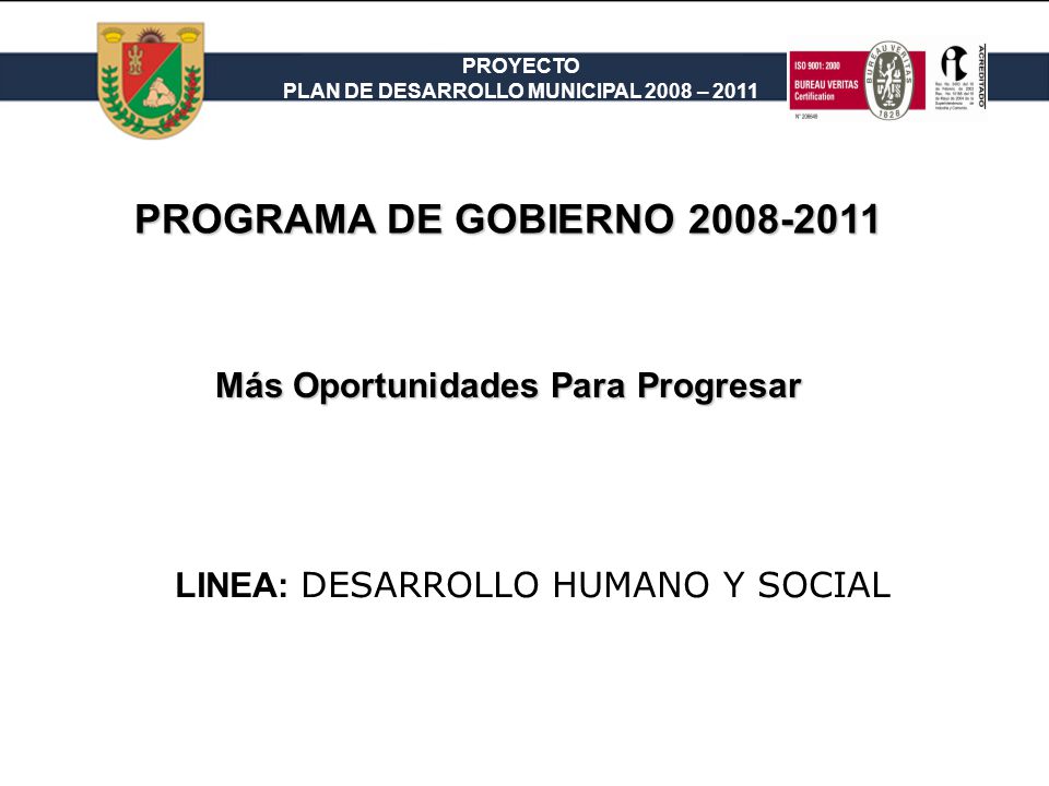 PROYECTO PLAN DE DESARROLLO MUNICIPAL 2008 – 2011 PROGRAMA DE GOBIERNO LINEA: DESARROLLO HUMANO Y SOCIAL Más Oportunidades Para Progresar
