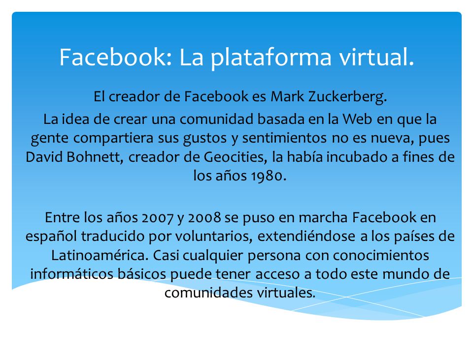 Facebook: La plataforma virtual. El creador de Facebook es Mark Zuckerberg.