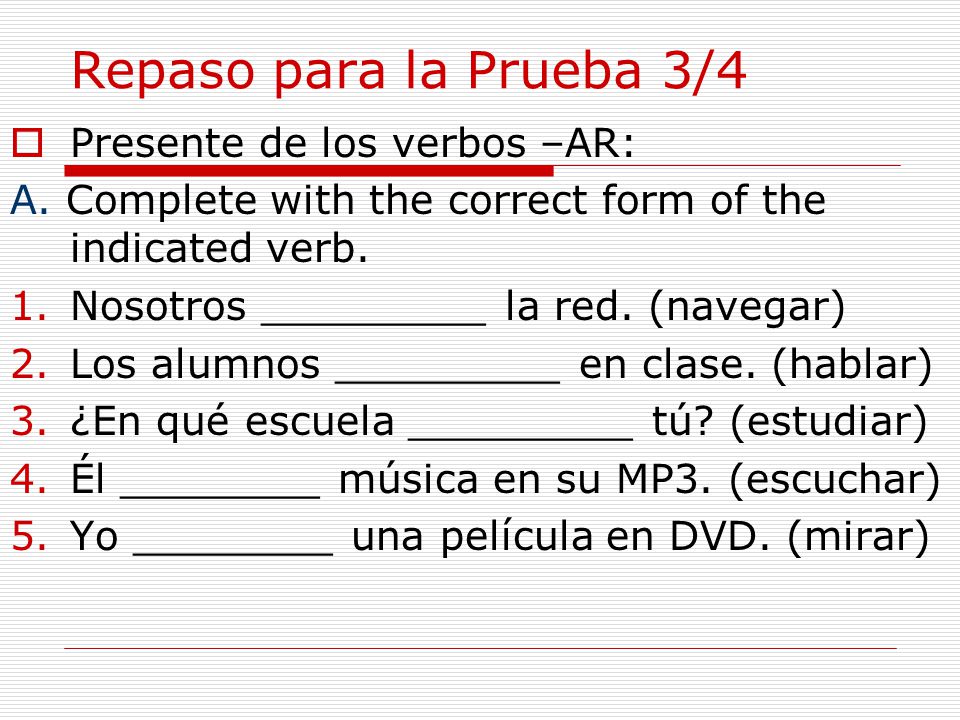 Repaso para la Prueba 3/4 Presente de los verbos –AR: A.