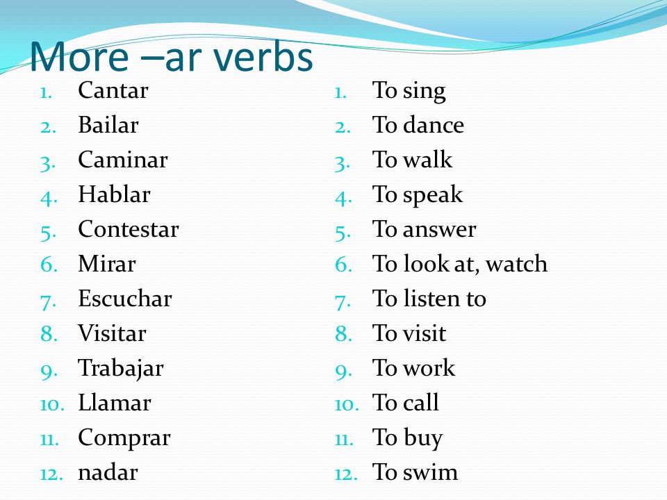 More –ar verbs 1. Cantar 2. Bailar 3. Caminar 4.