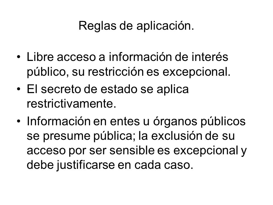 Reglas de aplicación. Libre acceso a información de interés público, su restricción es excepcional.