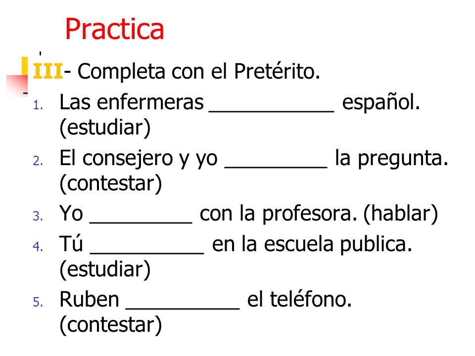 Practica III- Completa con el Pretérito. 1. Las enfermeras ___________ español.