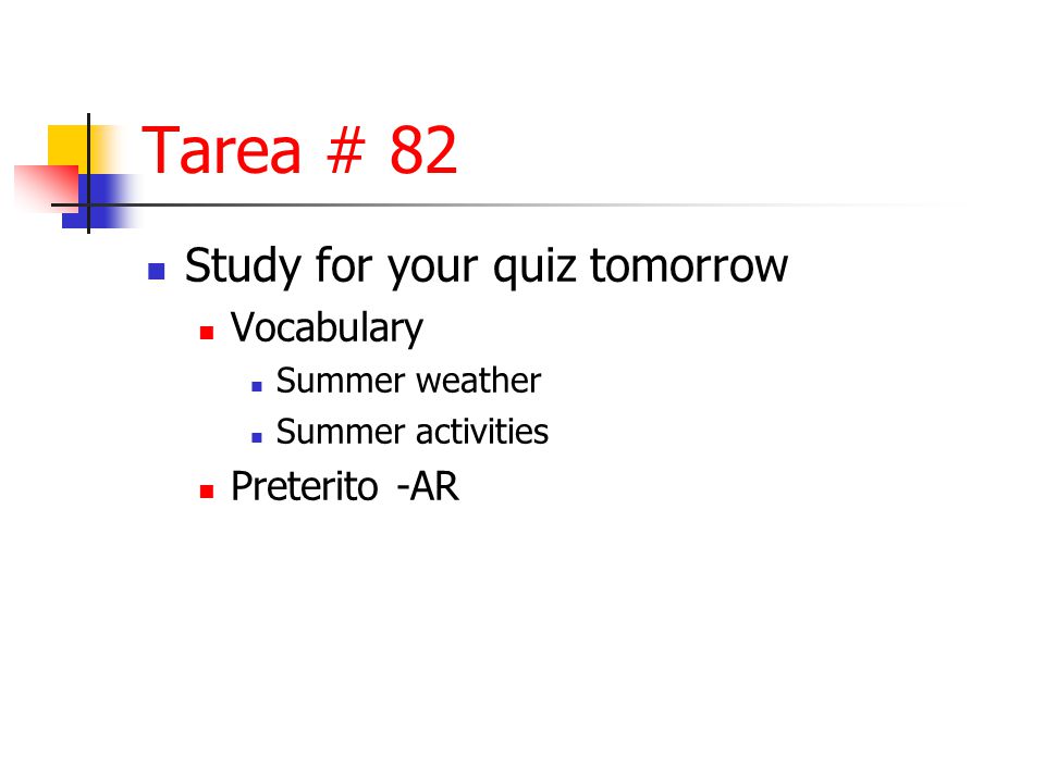Tarea # 82  Study for your quiz tomorrow  Vocabulary  Summer weather  Summer activities  Preterito -AR