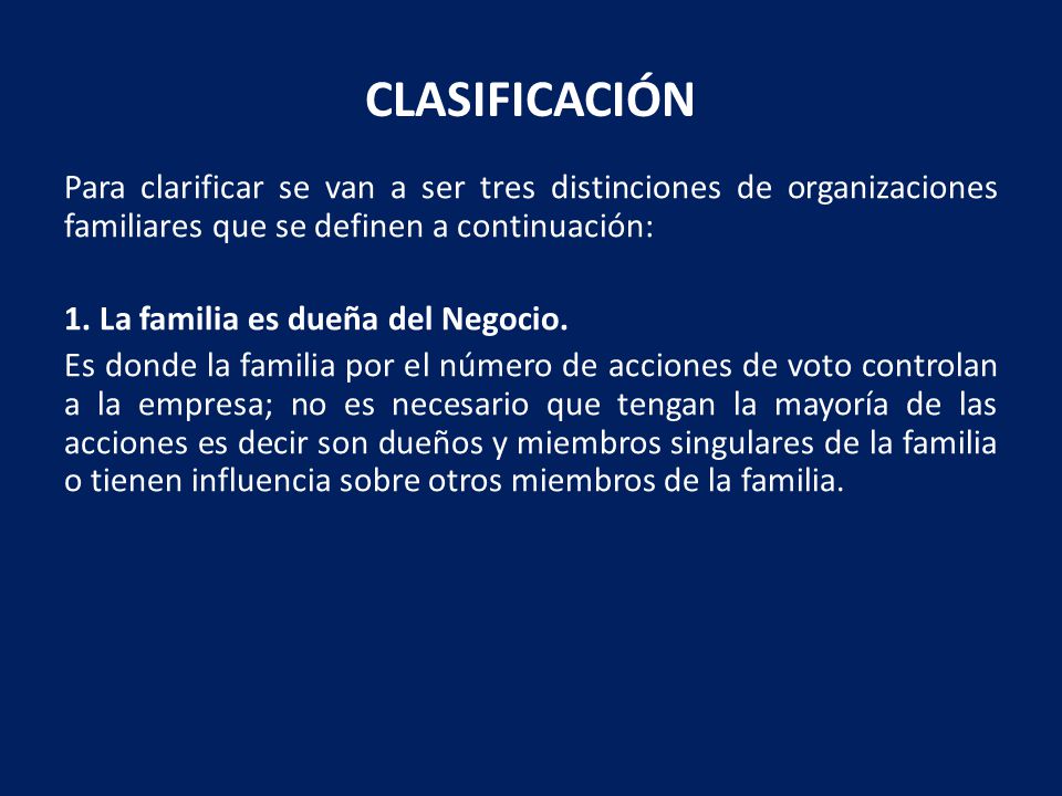 CLASIFICACIÓN Para clarificar se van a ser tres distinciones de organizaciones familiares que se definen a continuación: 1.