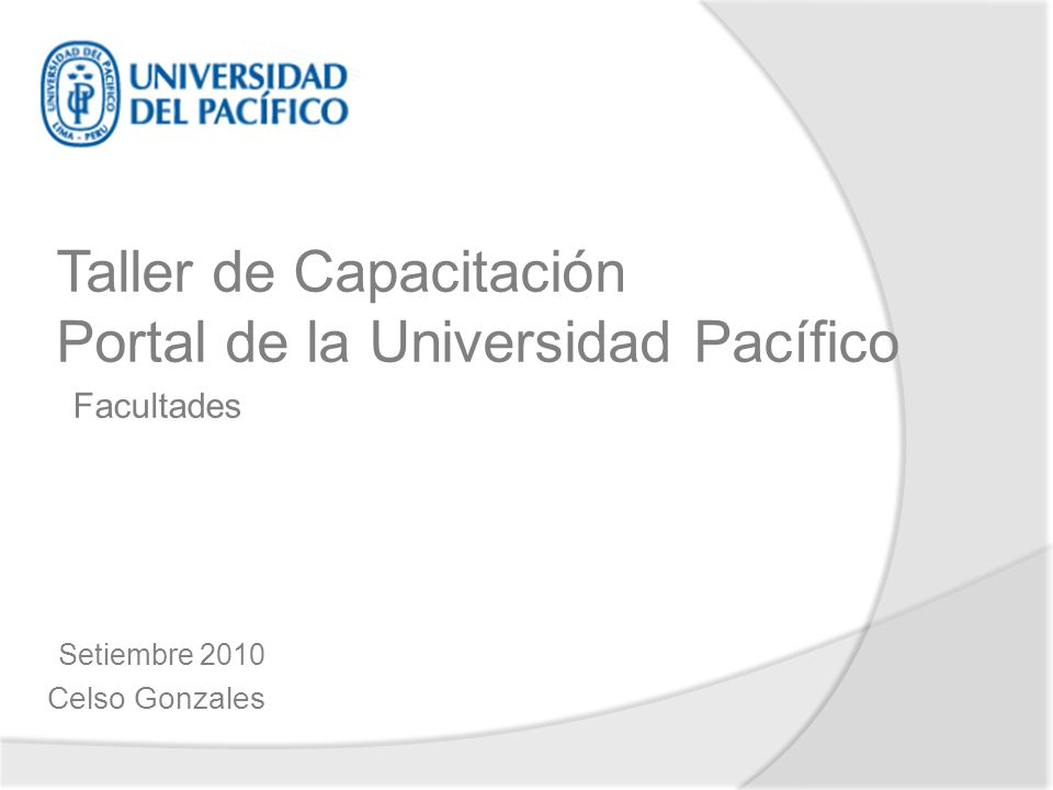 Setiembre 2010 Celso Gonzales Taller de Capacitación Portal de la Universidad Pacífico Facultades