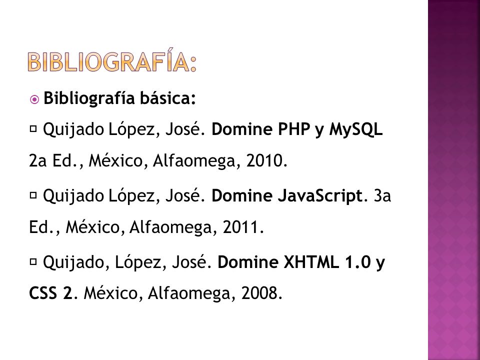  Bibliografía básica:  Quijado López, José. Domine PHP y MySQL 2a Ed., México, Alfaomega,