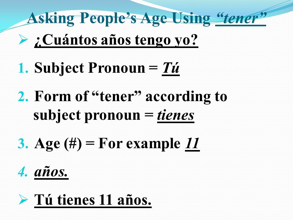 Asking People’s Age Using tener  ¿Cuántos años tengo yo.