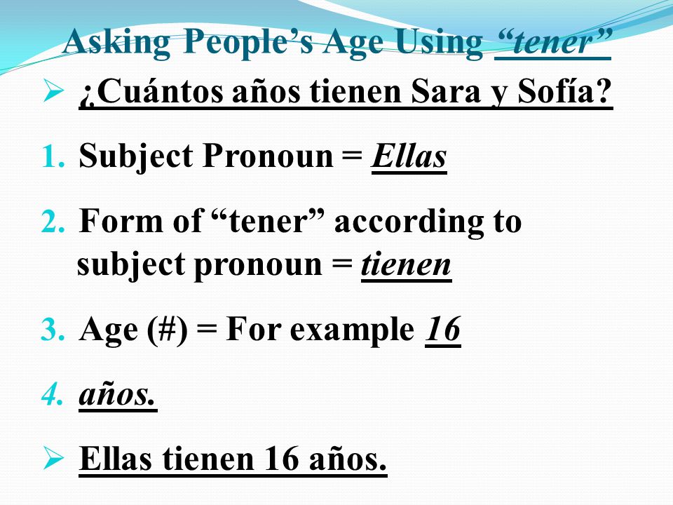Asking People’s Age Using tener  ¿Cuántos años tienen Sara y Sofía.