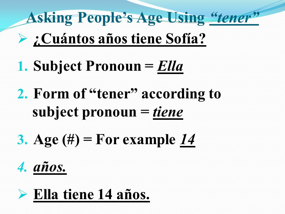 Asking People’s Age Using tener  ¿Cuántos años tiene Sofía.