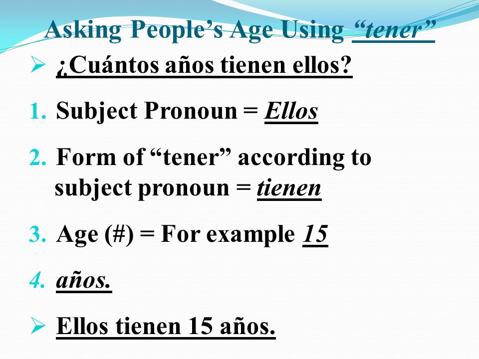 Asking People’s Age Using tener  ¿Cuántos años tienen ellos.