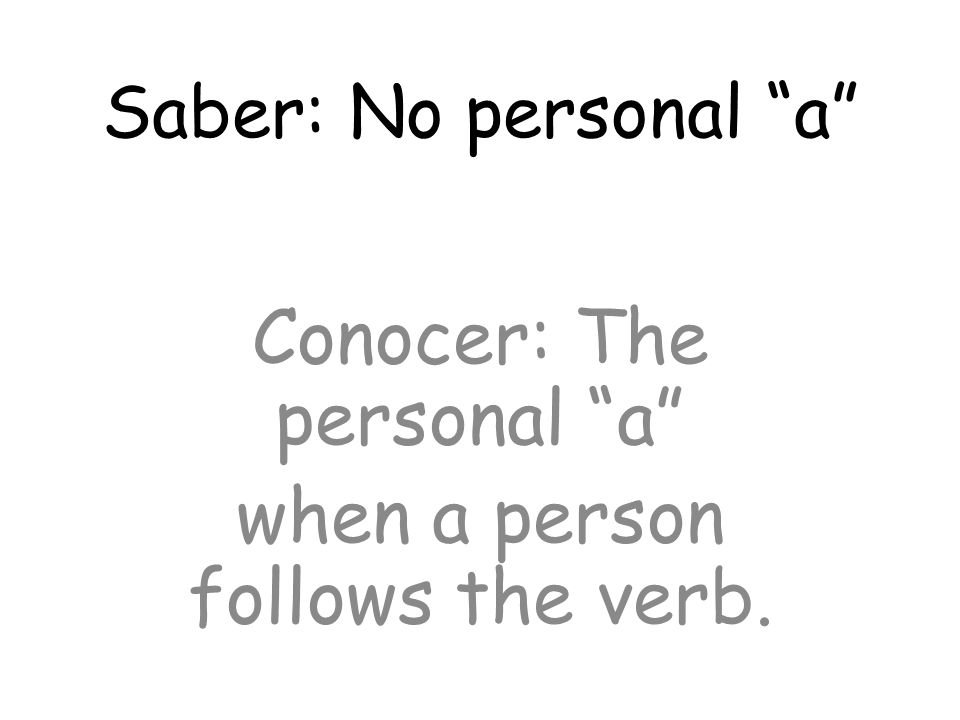 Conocer: The personal a when a person follows the verb. Saber: No personal a