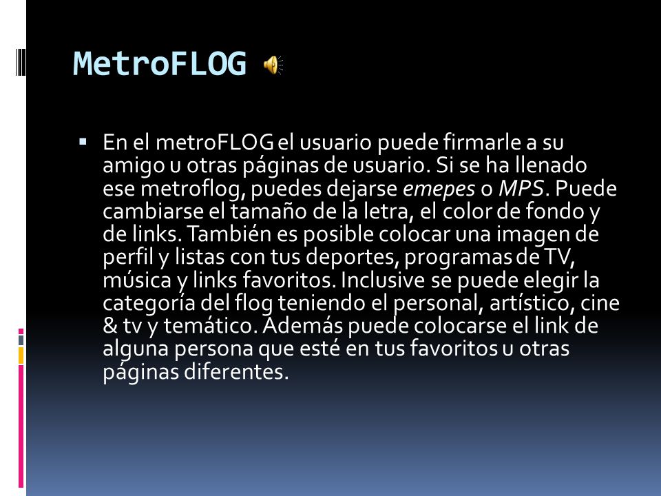 MetroFLOG  En el metroFLOG el usuario puede firmarle a su amigo u otras páginas de usuario.