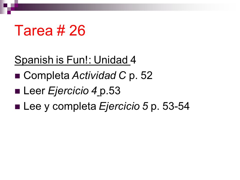 Tarea # 26 Spanish is Fun!: Unidad 4  Completa Actividad C p.