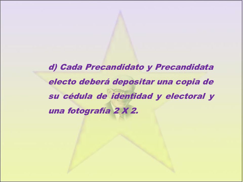 d) Cada Precandidato y Precandidata electo deberá depositar una copia de su cédula de identidad y electoral y una fotografía 2 X 2.