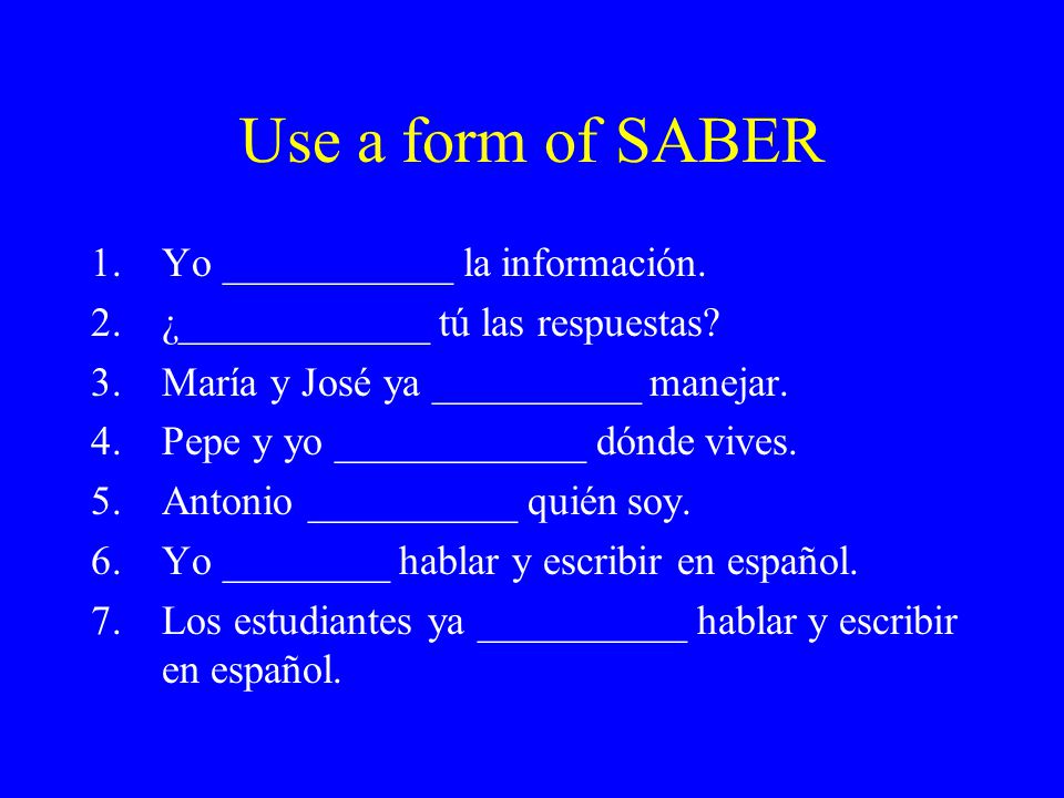 Use a form of SABER 1.Yo ___________ la información.