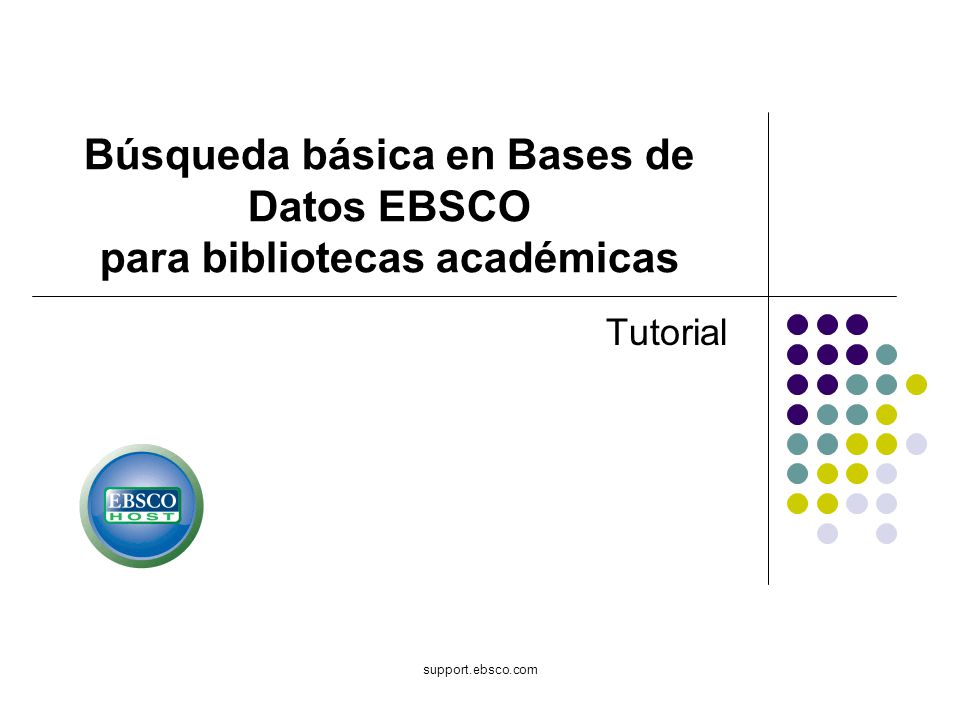 support.ebsco.com Búsqueda básica en Bases de Datos EBSCO para bibliotecas académicas Tutorial