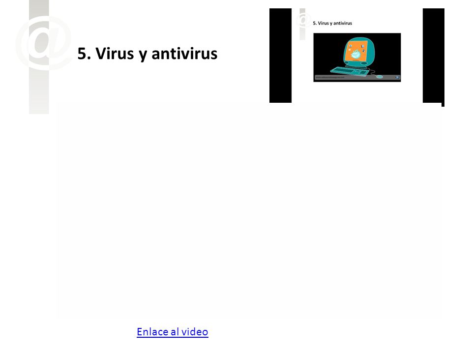 5. Virus y antivirus Enlace al video