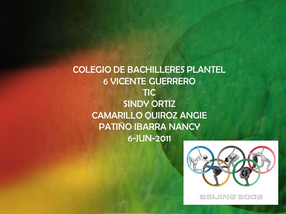 COLEGIO DE BACHILLERES PLANTEL 6 VICENTE GUERRERO TIC SINDY ORTIZ CAMARILLO QUIROZ ANGIE PATIÑO IBARRA NANCY 6-JUN-2011