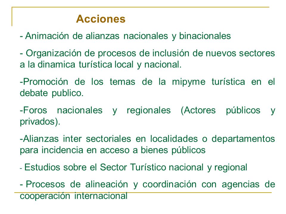 - Animación de alianzas nacionales y binacionales - Organización de procesos de inclusión de nuevos sectores a la dinamica turística local y nacional.