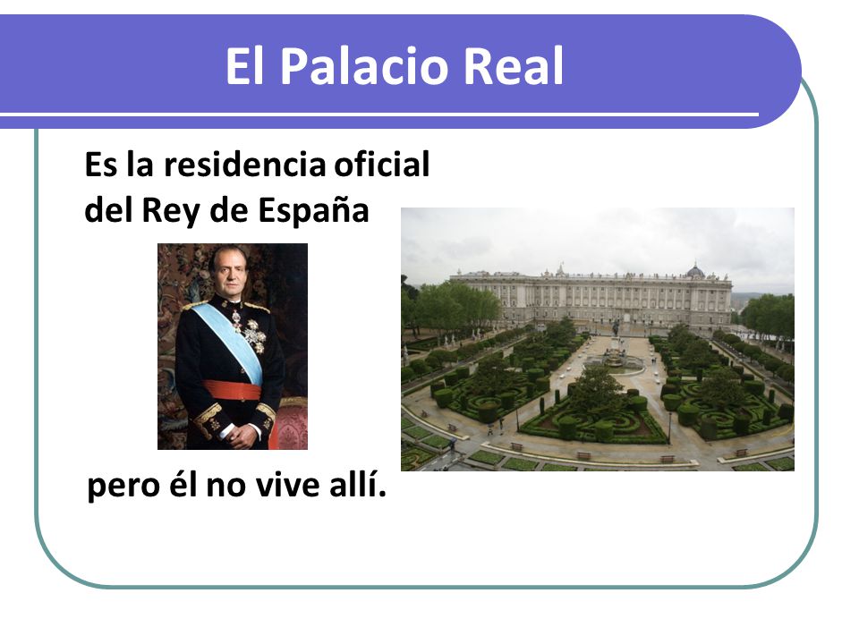 Es la residencia oficial del Rey de España pero él no vive allí.