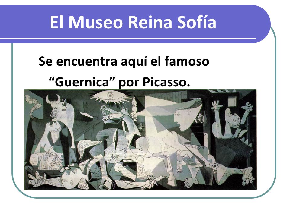 El Museo Reina Sofía Se encuentra aquí el famoso Guernica por Picasso.