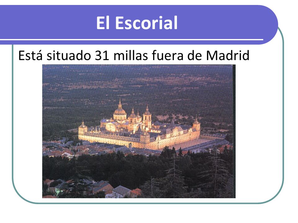 El Escorial Está situado 31 millas fuera de Madrid