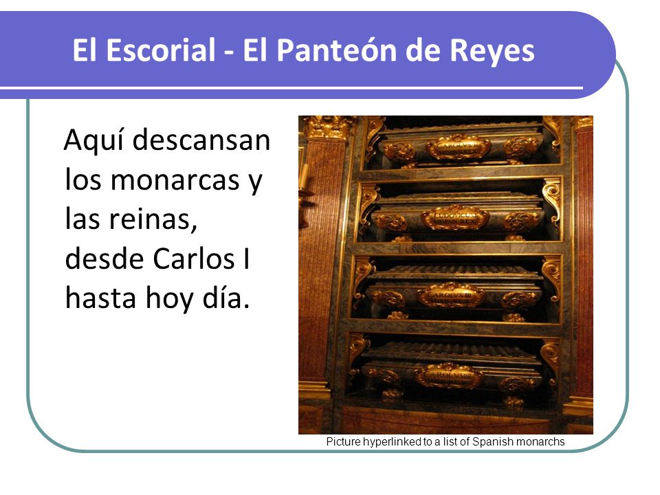El Escorial - El Panteón de Reyes Aquí descansan los monarcas y las reinas, desde Carlos I hasta hoy día.