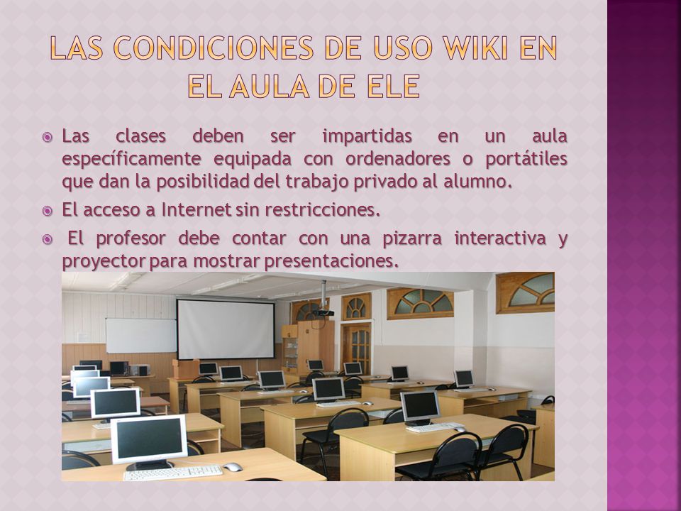  Las clases deben ser impartidas en un aula específicamente equipada con ordenadores o portátiles que dan la posibilidad del trabajo privado al alumno.